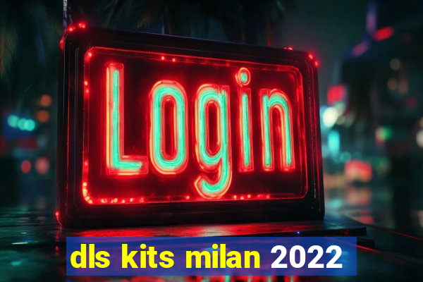 dls kits milan 2022